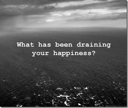 what has been draining your happiness