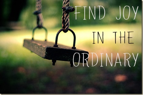 Find joy in the ordinary