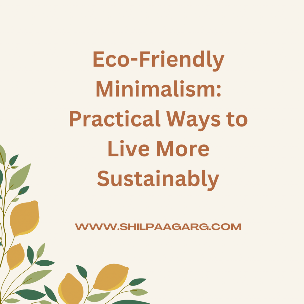 Eco-Friendly Minimalism Practical Ways to Live More Sustainably