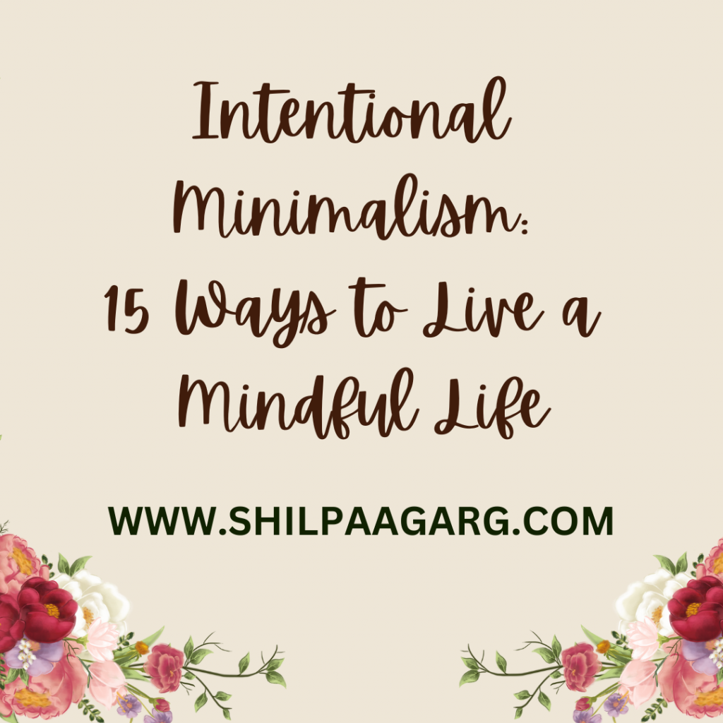 Intentional Minimalism 15 Ways to Live a Mindful Life