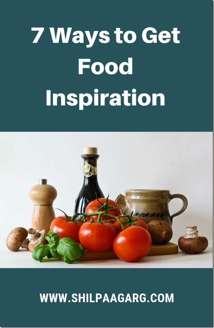 7 Ways to Get Food Inspiration