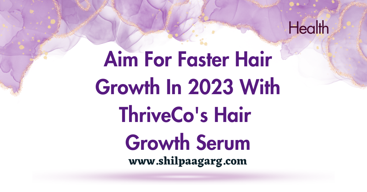 Aim For Faster Hair Growth In 2023 With ThriveCo's Hair Growth Serum