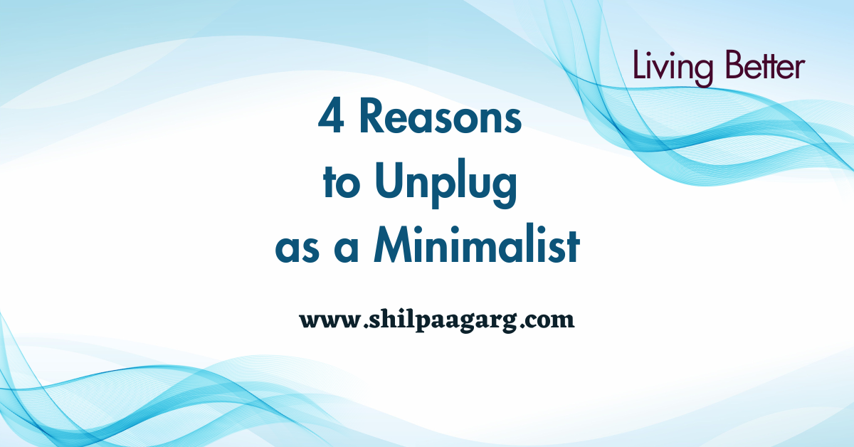 4 Reasons to Unplug as a Minimalist