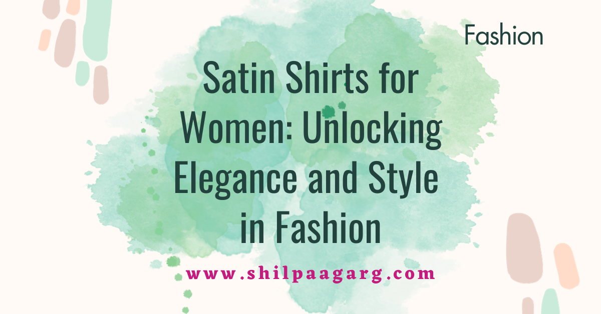 Satin Shirts for Women: Unlocking Elegance and Style in Fashion