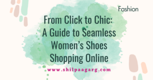 From Click to Chic: A Guide to Seamless Women's Shoes Shopping Online