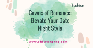 Gowns of Romance Elevate Your Date Night Style